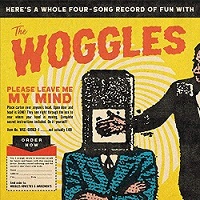 THE WOGGLES – PLEASE LEAVE ME MY MIND (WICKED COOL RECORDS 2X7”)