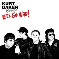 KURT BAKER COMBO: “LET’S GO WILD!” (WICKED COOL RECORDS LP/CD)