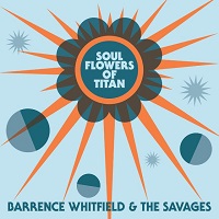 BARRENCE WHITFIELD & THE SAVAGES «SOUL FLOWERS OF TITAN (BLOODSHOT RECORDS LP/CD)